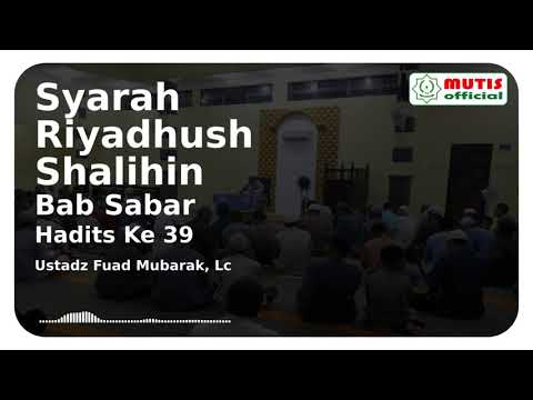 Syarah Riyadhus Shalihin Bab Sabar Hadits ke 39 - Ustadz Fuad Mubarak, Lc