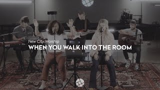 New City Worship: When You Walk into the Room (LIVE)