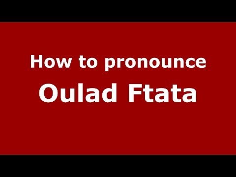 How to pronounce Oulad Ftata