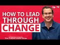Ep. 72: Tom Ziglar on How To Lead Your Team Through Immense Change | The Trusted Leader Show
