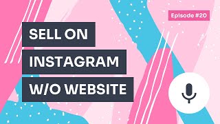 Podcast / Episode #20 – How to Sell Products on Instagram Without a Website