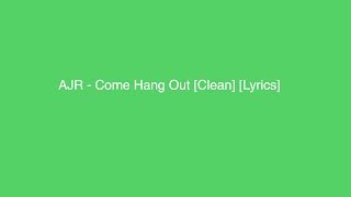 AJR - Come Hang Out [Clean] [Lyrics]