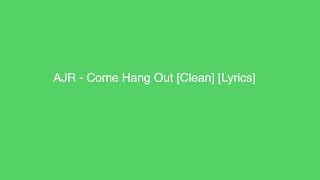 AJR - Come Hang Out [Clean] [Lyrics]