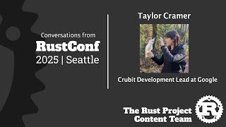 Taylor Cramer Interview, Crubit Development Lead at Google [Rust Project Content @ RustConf 2025]