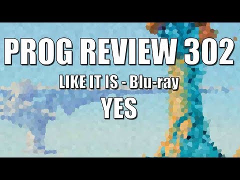 Prog Review 302 - Like It Is Blu-Ray - Yes