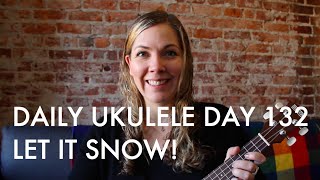 Let it Snow : Daily Ukulele DAY 132