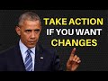 Take Action If You Want Changes - President Obama Motivational Speech