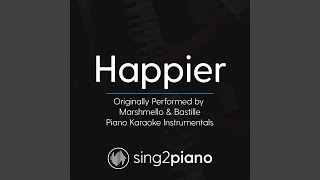 Happier (Originally Performed by Marshmello &amp; Bastille) (Piano Karaoke Version)