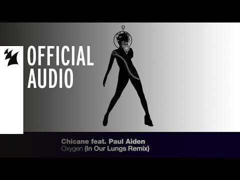 Chicane feat. Paul Aiden - Oxygen (In Our Lungs Remix)