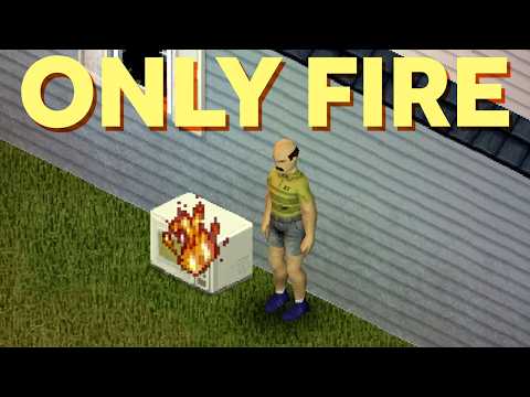 Project Zomboid, But I Can Only Kill With Fire