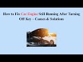How To Fix Car Engine Still Running After Turning Off Key Causes Solutions
