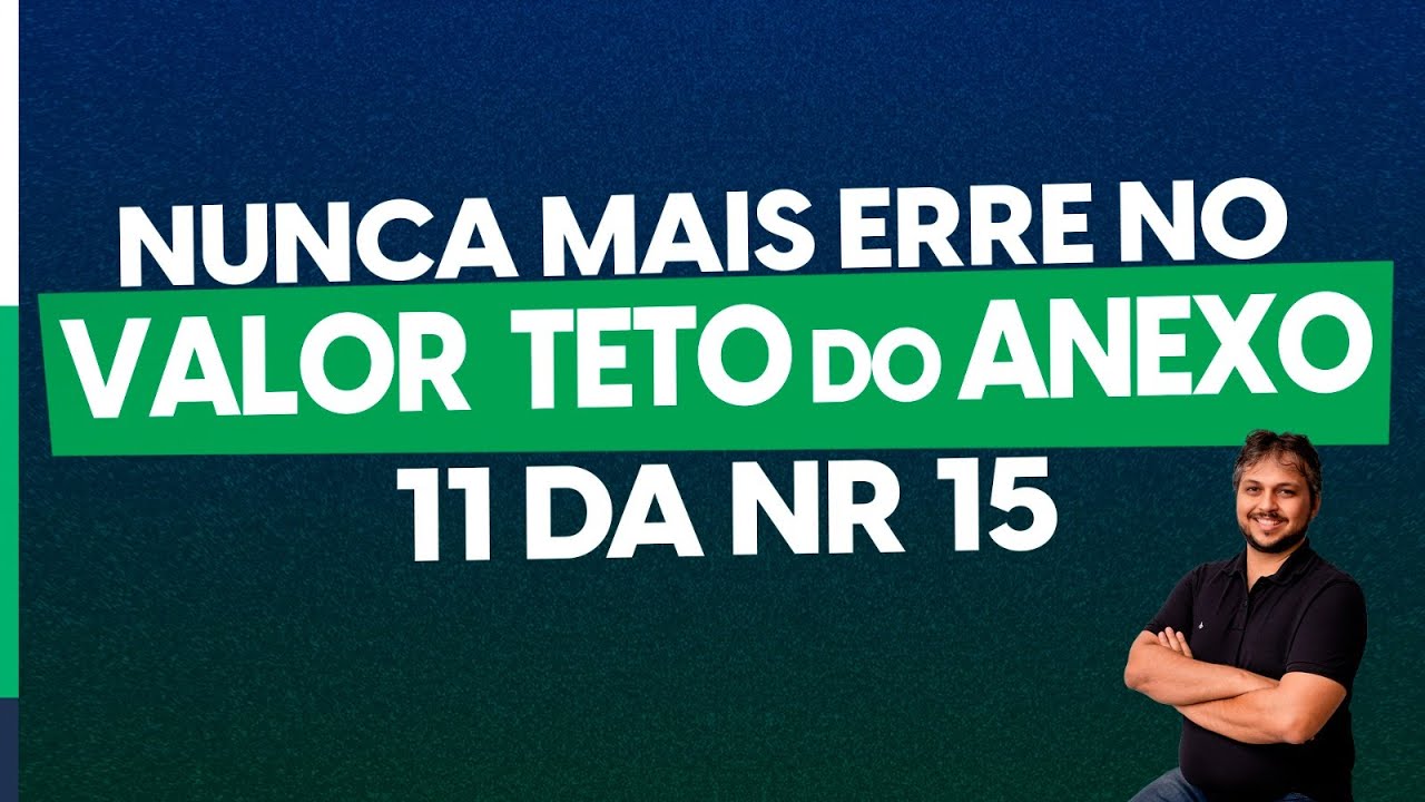 Se você não sabe o que é Valor Teto do Anexo 11 da NR 15, provavelmente você laudou de forma errada!