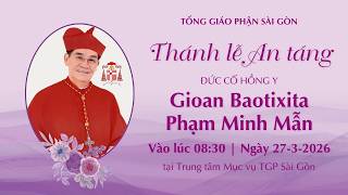 Thánh lễ An táng ĐHY GB Phạm Minh Mẫn | 8:30 ngày 27-3-2026 | Trung tâm Mục vụ TGP Sài Gòn 