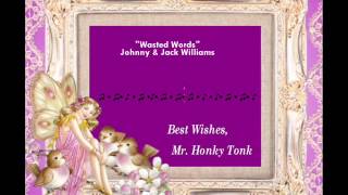 Wasted Words Johnny & Jack Williams