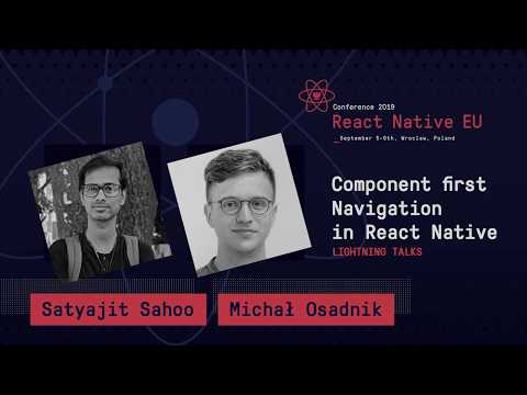 React Native EU 2019: Satyajit Sahoo & Michał Osadnik- Component First Navigation In React Native