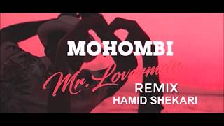 MOHOMBI - Mr Loverman( HAMID SHEKARI REMIX)