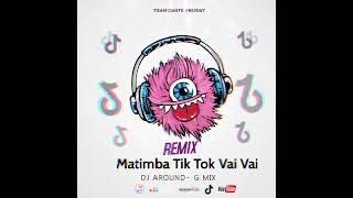 Remix Matimba Tiktok Vai Vai Dj Around-G Mix TEAM 
