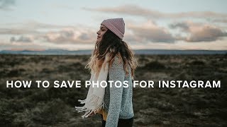 Export high quality photos for Instagram in Lightroom & Photoshop