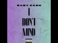 I Don T Mind Baby Cash Audio