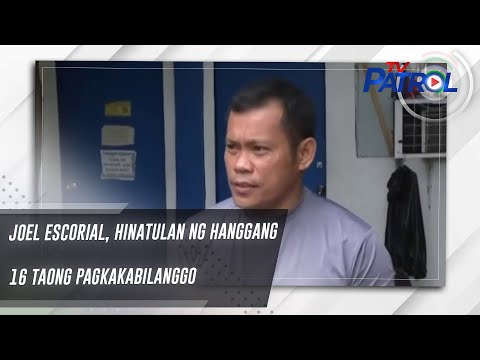 Joel Escorial, hinatulan ng hanggang 16 taong pagkakabilanggo TV Patrol