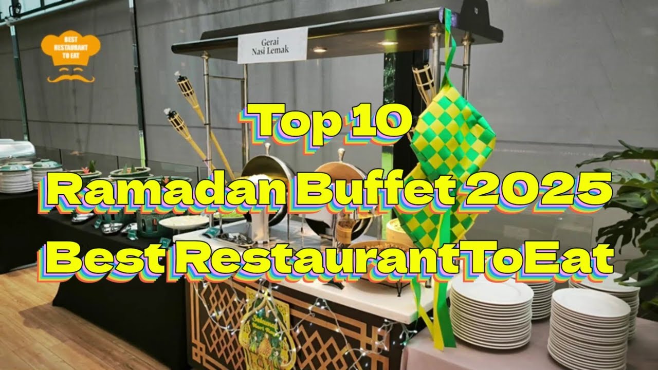 Where to Eat for Iftar 2025 - 10 Best Ramadan Buffets from RM68 Onwards!   BestRestaurantToEat List