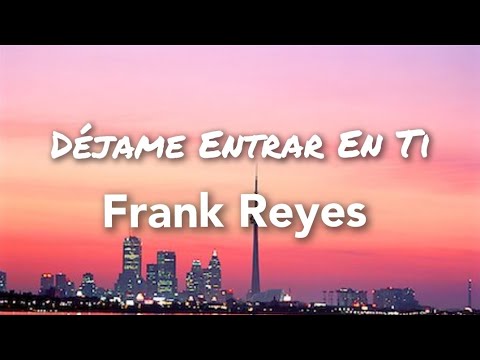 Frank Reyes - Dejame Entrar En Ti (Letras)