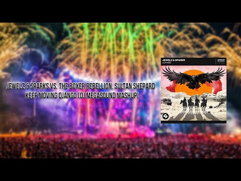 Jewelz & Sparks Vs. The Boxer Rebellion, Sultan Shepard - Keep Moving Django (DJ Megasound Mashup)