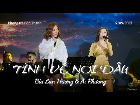 Tình Về Nơi Đâu - Bùi Lan Hương & Ái Phương (Phòng trà Bến Thành 17/9/25)