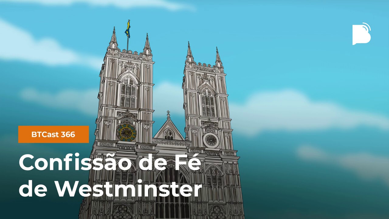 Confissão de Fé de Westminster - BTCast #366