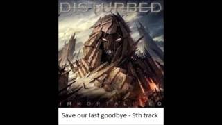 Disturbed - Immortalized - Save our last goodbye