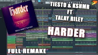 Tiësto & KSHMR feat. Talay Riley - Harder| FULL REMAKE+FREE FLP