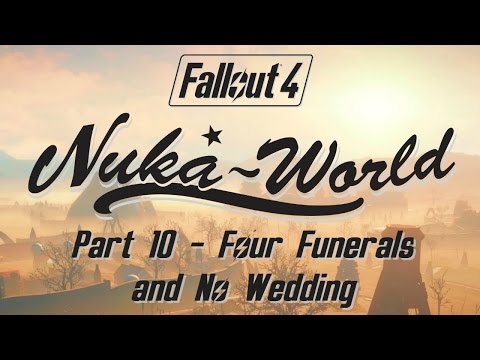 Fallout 4: Nuka World - Part 10 - Four Funerals and No Wedding