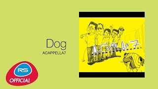 Dog : ACAPPELLA7 | Official Audio