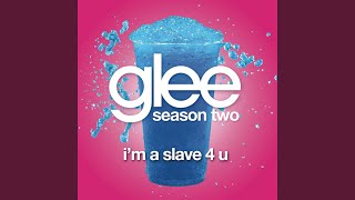 I'm A Slave 4 U (Glee Cast Version)