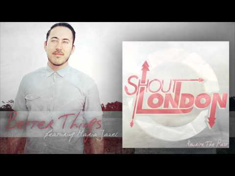 Shout London - Better Things (Feat. Maria Jazel)