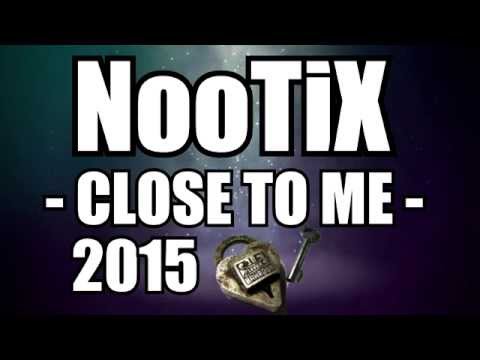 NooTiX - CLOSE TO ME - 2015 ( Official Video Lyrics )