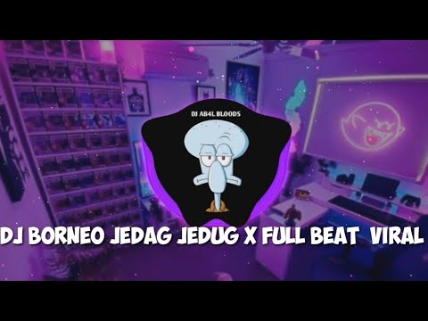 DJ BORNEO JEDAG JEDUG X FULL BEAT TIKTOK VIRAL