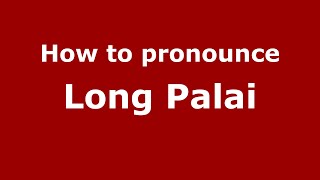 How to pronounce Long Palai
