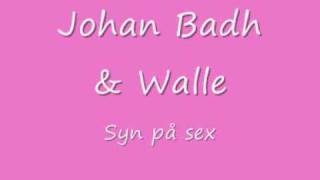 Johan Badh & Walle - Syn på Sex