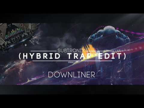 Downliner - Subtronix (Hybrid Trap Edit)