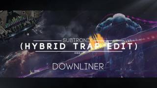 Downliner - Subtronix (Hybrid Trap Edit)
