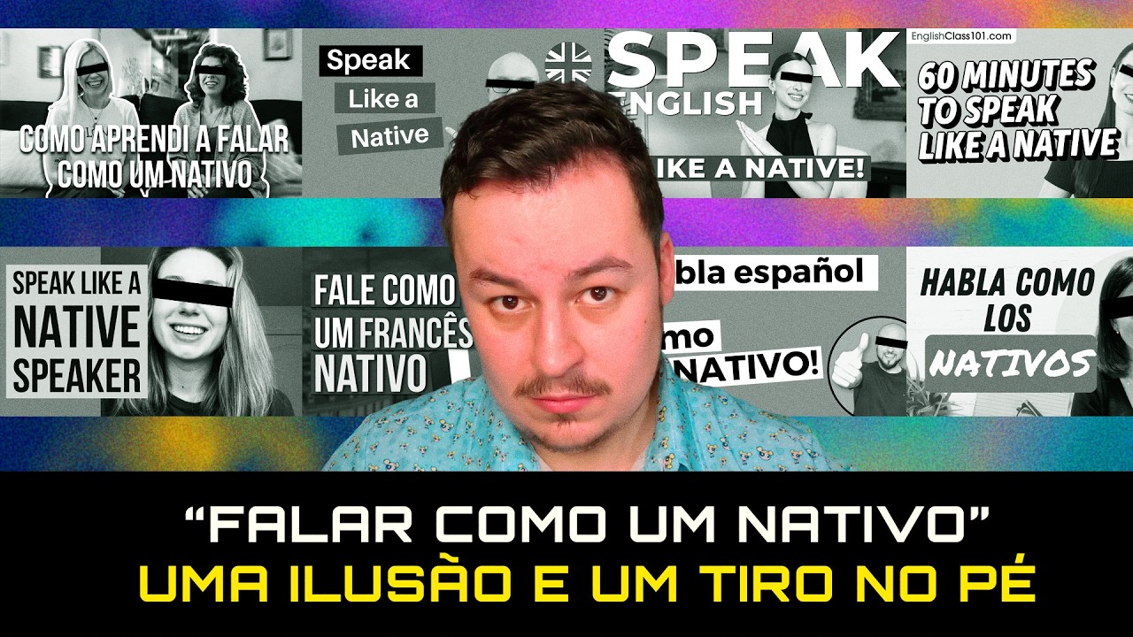 ABANDONE a ILUSÃO de "FALAR como um NATIVO"