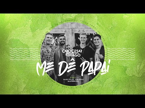 Caio Cesar e Thiago  - Me Dê Papai feat. Gustavo Toledo e Gabriel