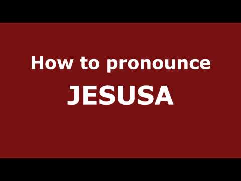 How to Pronounce JESUSA in Spanish - PronounceNames.com