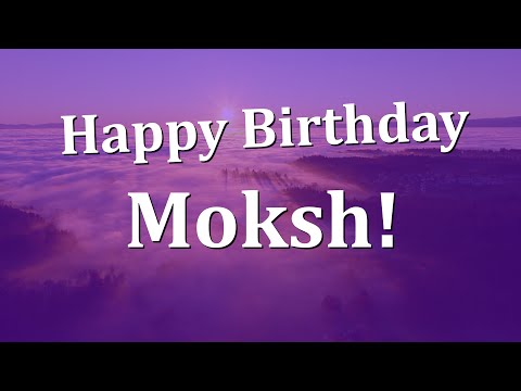 Happy Birthday Moksh!  Have an Amazing Birthday!
