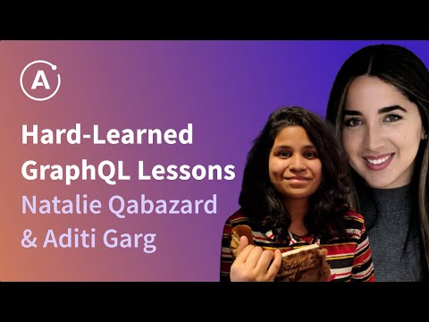 Hard-Learned GraphQL Lessons: Based on a True Story (Natalie Qabazard & Aditi Garg)