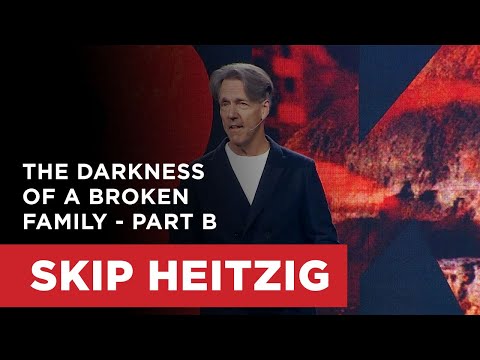The Darkness of a Broken Family - Part B | Skip Heitzig