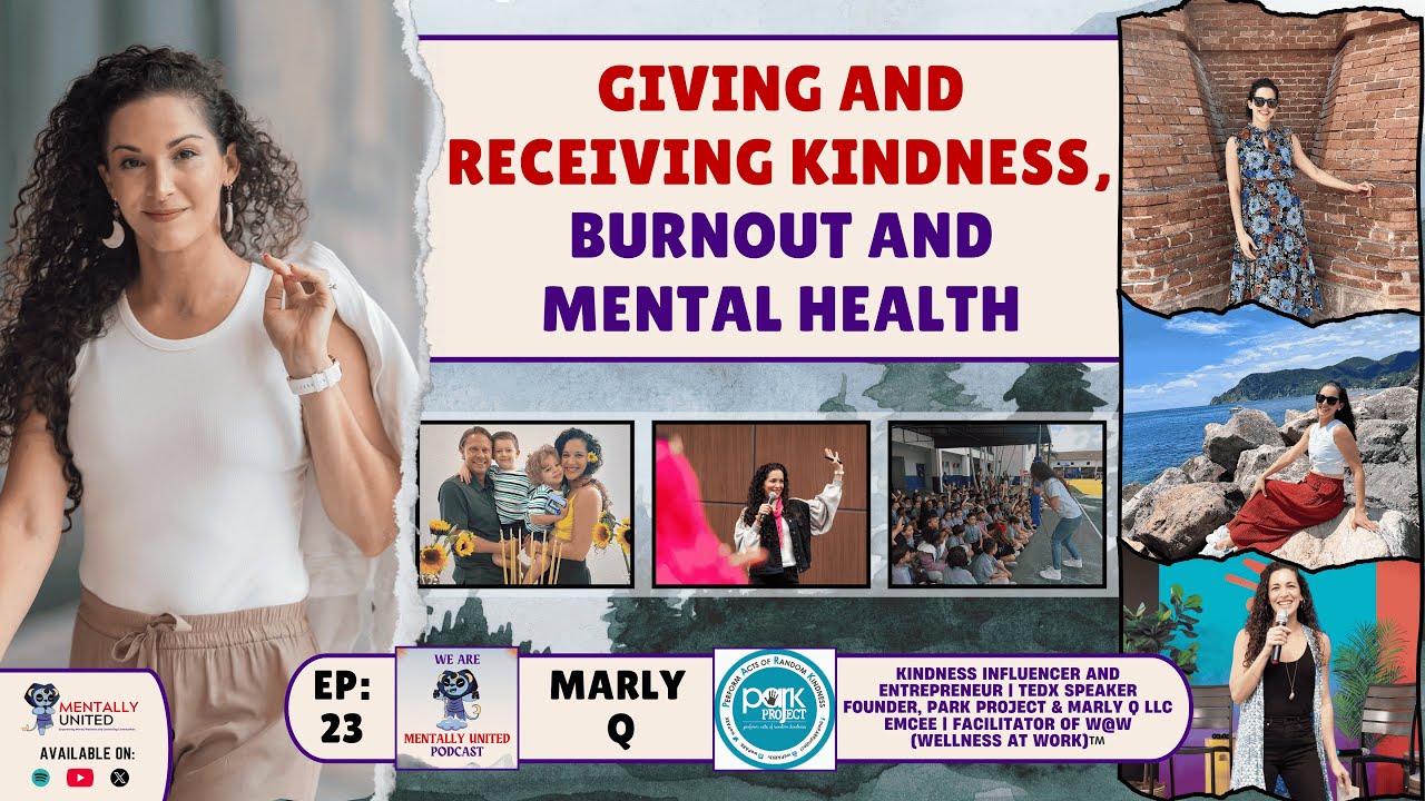 Marly Q | Giving and Receiving Kindness | Burnout and Mental Health