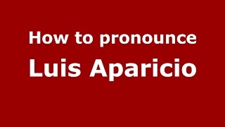 How to pronounce Luis Aparicio
