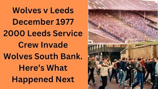 Wolves v Leeds December 1977 - 2000 Leeds Service Crew Invade Wolves South Bank Here’s What Happened